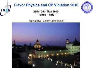 Flavor Physics and CP Violation 2010 25th - 29th May 2010  Torino – Italy