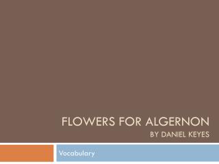 Flowers for algernon By Daniel keyes