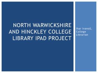 North Warwickshire and Hinckley college library iPad project