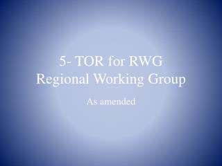 5- TOR for RWG Regional Working Group