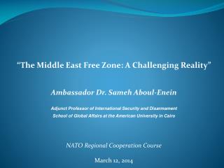“The Middle East Free Zone: A Challenging Reality” Ambassador Dr. Sameh Aboul-Enein