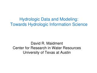 Hydrologic Data and Modeling: Towards Hydrologic Information Science