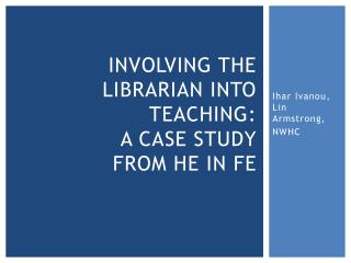 Involving the librarian into teaching: a case study from he in fe