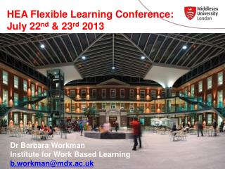 HEA Flexible Learning Conference: July 22 nd &amp; 23 rd 2013