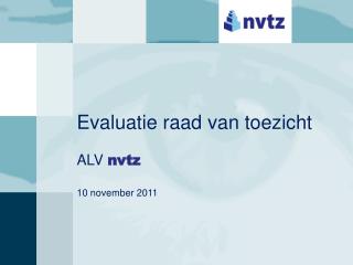 Evaluatie raad van toezicht ALV nvtz 10 november 2011