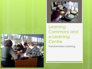 Learning Commons and e-Learning Centre