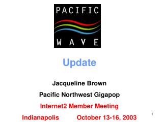 Update Jacqueline Brown Pacific Northwest Gigapop Internet2 Member Meeting