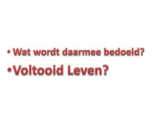 Wat wordt daarmee bedoeld? Voltooid Leven?