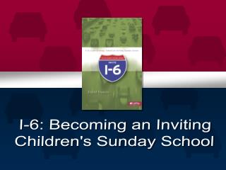 I-6: Becoming an Inviting Children's Sunday School
