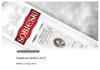 Działalność Spółki w 2012 NWZA 12 lutego 2013