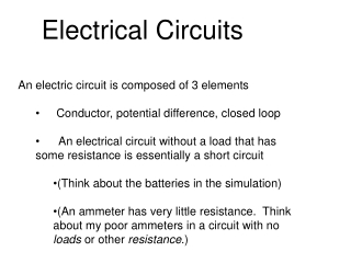 An electric circuit is composed of 3 elements 	 Conductor, potential difference, closed loop