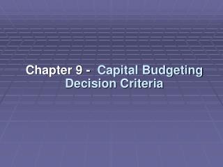 Chapter 9 - Capital Budgeting Decision Criteria