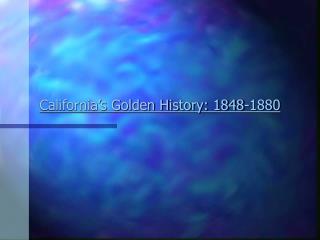 California’s Golden History: 1848-1880