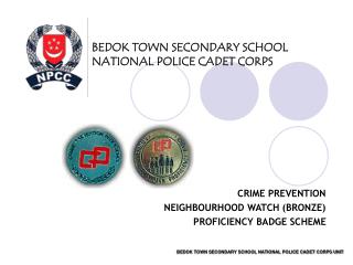 BEDOK TOWN SECONDARY SCHOOL NATIONAL POLICE CADET CORPS