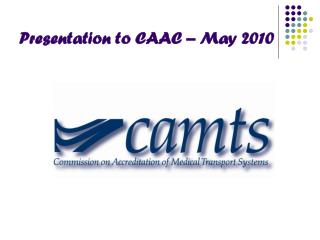 Presentation to CAAC – May 2010