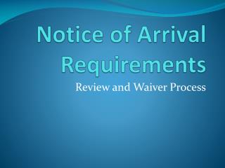 Notice of Arrival Requirements