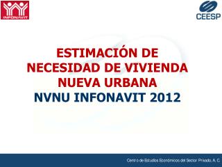 ESTIMACIÓN DE NECESIDAD DE VIVIENDA NUEVA URBANA NVNU INFONAVIT 2012