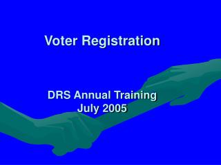 Voter Registration DRS Annual Training July 2005