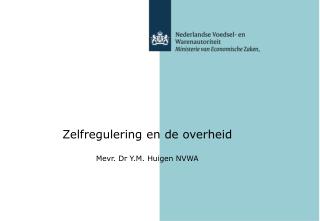 Zelfregulering en de overheid Mevr. Dr Y.M. Huigen NVWA