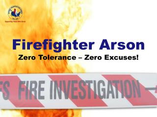 Firefighter Arson Zero Tolerance – Zero Excuses!