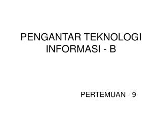 PENGANTAR TEKNOLOGI INFORMASI - B