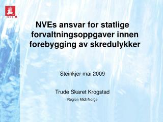 NVEs ansvar for statlige forvaltningsoppgaver innen forebygging av skredulykker Steinkjer mai 2009