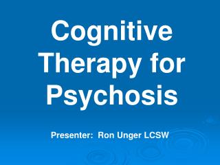 Cognitive Therapy for Psychosis
