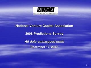 National Venture Capital Association 2008 Predictions Survey All data embargoed until: