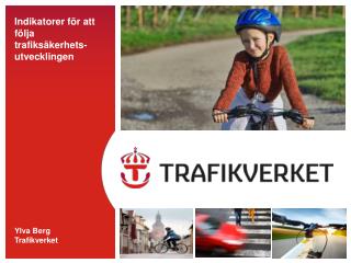 Indikatorer för att följa trafiksäkerhets- utvecklingen Ylva Berg Trafikverket