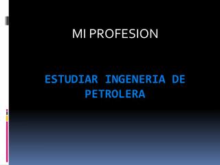 ESTUDIAR INGENERIA DE PETROLERA