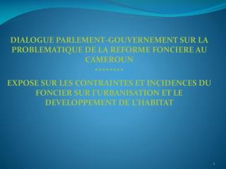 DIALOGUE PARLEMENT-GOUVERNEMENT SUR LA PROBLEMATIQUE DE LA REFORME FONCIERE AU CAMEROUN ********