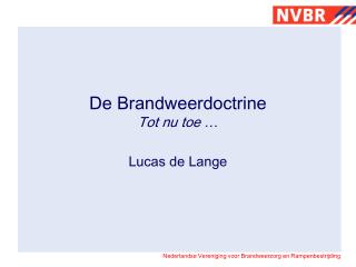 De Brandweerdoctrine Tot nu toe …