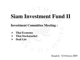 Siam Investment Fund II Investment Committee Meeting : Thai Economy Thai Stockmarket Deal List