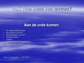 NLT hoe staat het ermee?