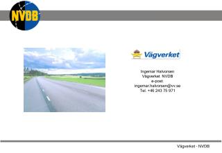 Ingemar Halvorsen Vägverket NVDB e-post: ingemar.halvorsen@vv.se Tel. +46 243 75 971