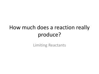 How much does a reaction really produce?