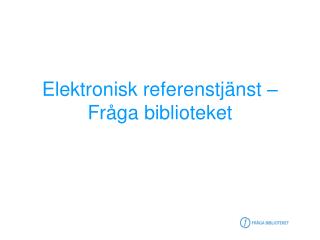 Elektronisk referenstjänst – Fråga biblioteket