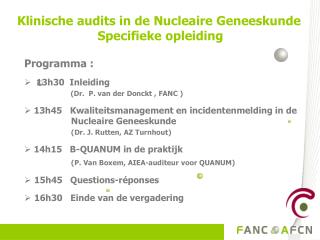 Programma : 13h30   Inleiding (Dr. P. van der Donckt , FANC )