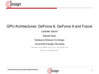 GPU Architectures: GeForce 8, GeForce 9 and Future Leander Sturm Daniel Gran