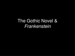 The Gothic Novel &amp; Frankenstein