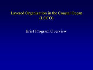 Layered Organization in the Coastal Ocean (LOCO)