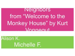 Neighbors from “Welcome to the Monkey House” by Kurt Vonnegut