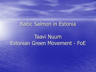 Baltic Salmon in Estonia Taavi Nuum Estonian Green Movement - FoE