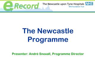 The Newcastle Programme Presenter: André Snoxall, Programme Director