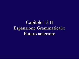 Capitolo 13.II Espansione Grammaticale: Futuro anteriore