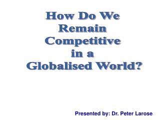 How Do We Remain Competitive in a Globalised World?