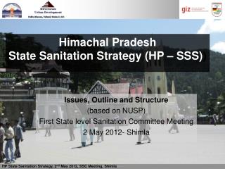 Issues, Outline and Structure (based on NUSP) First State level Sanitation Committee Meeting