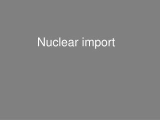 Nuclear import