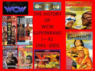 THE HISTORY OF WCW SUPERBRAWL I – X1 1991 -2001