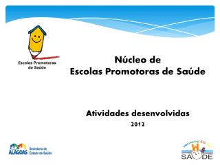 Núcleo de Escolas Promotoras de Saúde Atividades desenvolvidas 2012